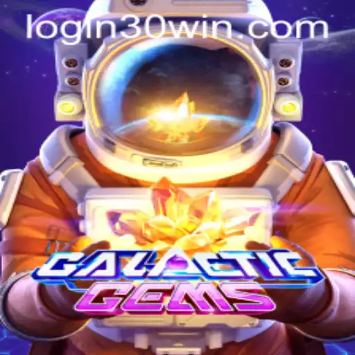 GalacticGems and Unveiling 30win: A Stellar Gaming Experience
